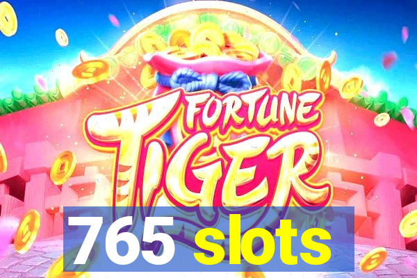 765 slots